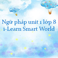 Ngữ pháp unit 1 lớp 8 i-Learn Smart World