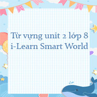 Từ vựng unit 2 lớp 8 Life in the country i-Learn Smart World