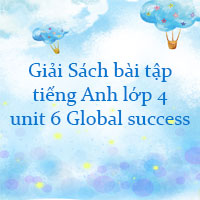 Sách bài tập tiếng Anh lớp 4 unit 6 Global success