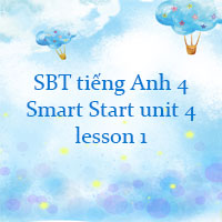 Sách bài tập tiếng Anh 4 Smart Start unit 4 lesson 1