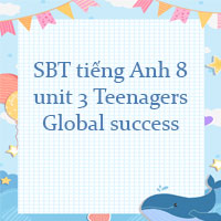 Sách bài tập tiếng Anh lớp 8 unit 3 Teenagers Global success