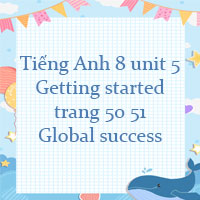 Tiếng Anh 8 unit 5 Getting started trang 50 51 Global success