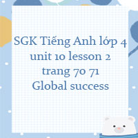 Tiếng Anh lớp 4 unit 10 lesson 2 trang 70 71 Global success