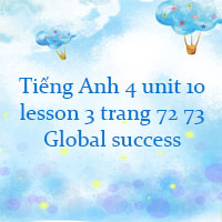 Tiếng Anh lớp 4 unit 10 lesson 3 trang 72 73 Global success