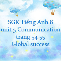 Tiếng Anh 8 unit 5 Communication trang 54 55 Global success