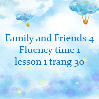 Family and Friends 4 Fluency time 1 lesson 1 trang 30