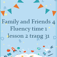 Family and Friends 4 Fluency time 1 lesson 2 trang 31