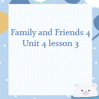 Family and Friends 4 Unit 4 lesson 3