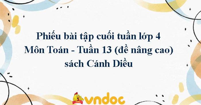 Phiếu bài tập cuối tuần lớp 4 môn Toán nâng cao Tuần 13 Cánh Diều
