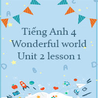 Tiếng Anh 4 Wonderful world Unit 3 lesson 1