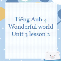 Tiếng Anh 4 Wonderful world Unit 3 lesson 2