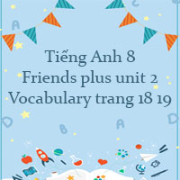 Tiếng Anh 8 Friends plus unit 2 Vocabulary trang 18 19