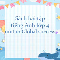 Sách bài tập tiếng Anh lớp 4 unit 10 Global success