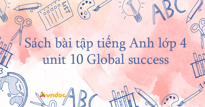 Sã Ch Bã I Táº P Tiáº Ng Anh Lá P 4 Unit 10 Global Success Sbt Tiáº Ng Anh 4