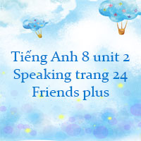 Tiếng Anh 8 unit 2 Speaking trang 24 Friends plus