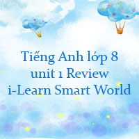 Tiếng Anh lớp 8 unit 1 Review i-Learn Smart World