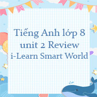 Tiếng Anh lớp 8 unit 2 Review i-Learn Smart World