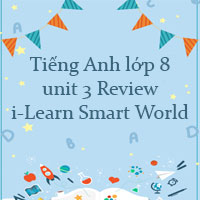 Tiếng Anh lớp 8 unit 3 Review i-Learn Smart World
