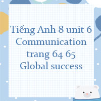 Tiếng Anh 8 unit 6 Communication trang 64 65 Global success