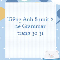 Tiếng Anh 8 Unit 2 2e Grammar trang 30 31