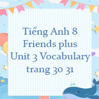 Tiếng Anh 8 unit 3 Vocabulary trang 30 31 Friends plus