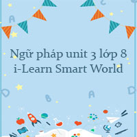 Ngữ pháp unit 3 lớp 8 i-Learn Smart World