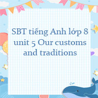 Sách bài tập tiếng Anh lớp 8 unit 5 Our customs and traditions Global success