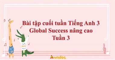 Phiếu bài tập cuối tuần Tiếng Anh 3 Global Success nâng cao - Tuần 3