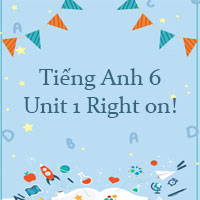 Tiếng Anh 6 Unit 1 Right on!