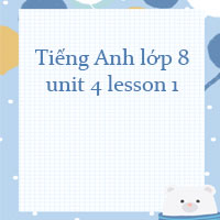 Tiếng Anh lớp 8 unit 4 lesson 1