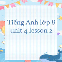 Tiếng Anh lớp 8 unit 4 lesson 2