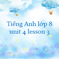 Tiếng Anh lớp 8 unit 4 lesson 3
