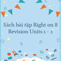 Sách bài tập Right on 8 Revision Units 1 - 2