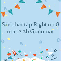Sách bài tập Right on 8 unit 2 2b Grammar