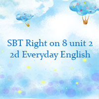 Sách bài tập Right on 8 unit 2 2d Everyday English