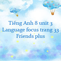 Tiếng Anh 8 unit 3 Language focus trang 33 Friends plus