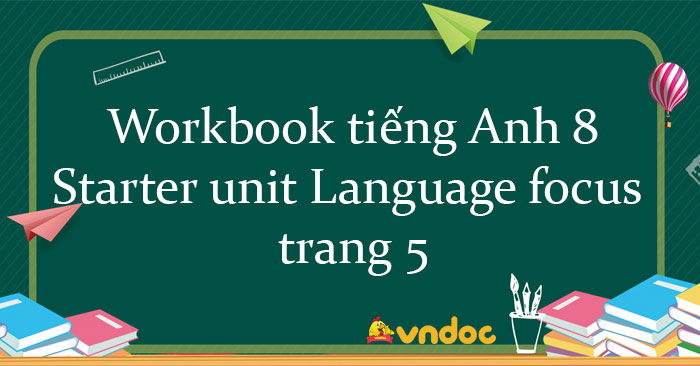 Workbook tiếng Anh 8 Starter unit Language focus trang 5 Friends plus ...