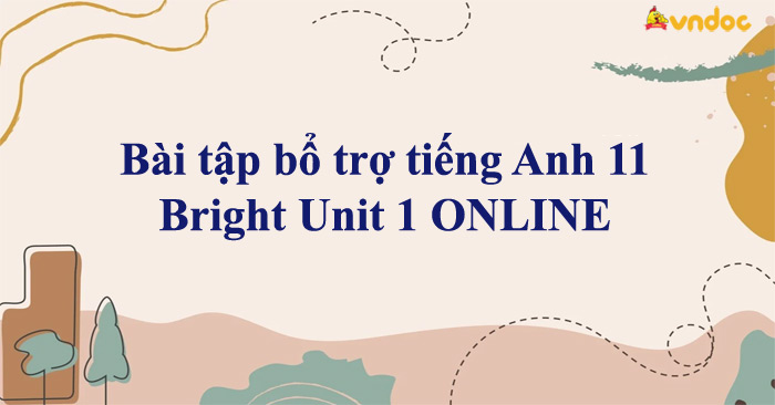 Bài Tập Bổ Trợ Tiếng Anh 11 Bright Unit 1 ONLINE - Bài Tập Bright 11 ...