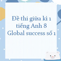 Đề thi giữa kì 1 tiếng Anh 8 Global success số 1