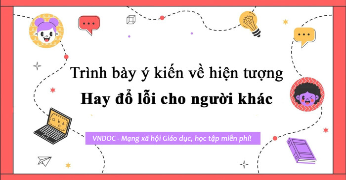 Trình bày suy nghĩ của em về ý kiến Hay đổ lỗi cho người khác - một thói hư tật xấu cần tránh