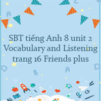 Workbook tiếng Anh 8 unit 2 Vocabulary and Listening trang 16 Friends plus