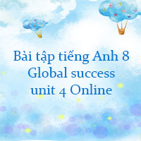 Bài tập tiếng Anh 8 Global success unit 4 Online
