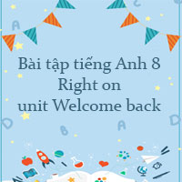 Bài tập tiếng Anh 8 Right on unit Welcome back Online
