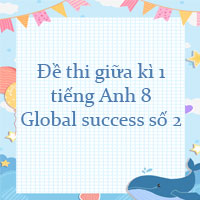Đề thi giữa kì 1 tiếng Anh 8 Global success số 2