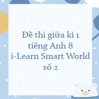 Đề thi giữa kì 1 tiếng Anh 8 i-Learn Smart World số 2