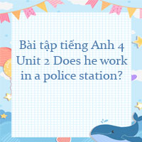 Bài tập tiếng Anh 4 Unit 2 Does he work in a police station? Online