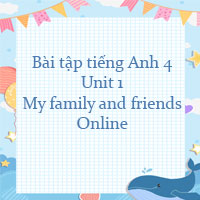 Bài tập tiếng Anh 4 Unit 1 My family and friends Online