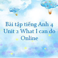Bài tập tiếng Anh 4 Unit 2 What I can do Online
