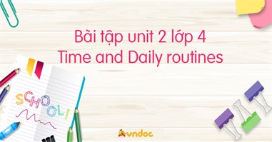 Bài tập unit 2 lớp 4 Time and Daily routines Global success