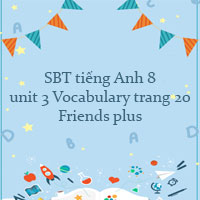 Workbook tiếng Anh 8 unit 3 Vocabulary trang 20 Friends plus